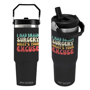 Brain Surgery Flip Straw Tumbler Retro I Had Brain Surgery What's Your Excuse TS10 One Size: 30 oz Black Print Your Wear