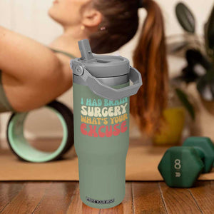 Brain Surgery Flip Straw Tumbler Retro I Had Brain Surgery What's Your Excuse TS10 One Size: 30 oz Moss Green Print Your Wear