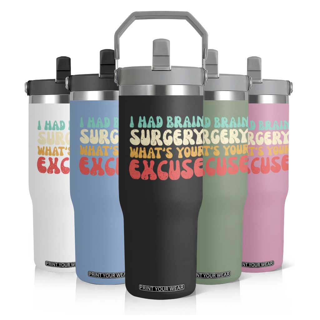 Brain Surgery Flip Straw Tumbler Retro I Had Brain Surgery What's Your Excuse TS10 Print Your Wear