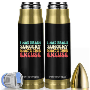 Brain Surgery Bullet Tumbler Retro I Had Brain Surgery What's Your Excuse TS10 Black Print Your Wear