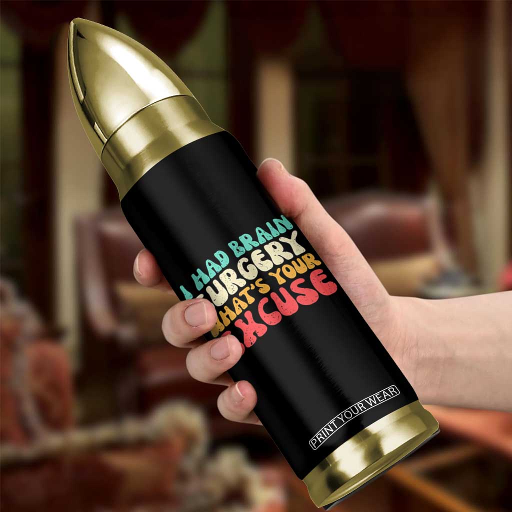 Brain Surgery Bullet Tumbler Retro I Had Brain Surgery What's Your Excuse TS10 Print Your Wear