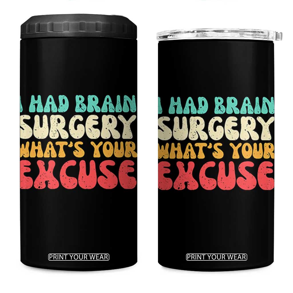 Brain Surgery 4 in 1 Can Cooler Tumbler Retro I Had Brain Surgery What's Your Excuse TS10 One Size: 16 oz Black Print Your Wear