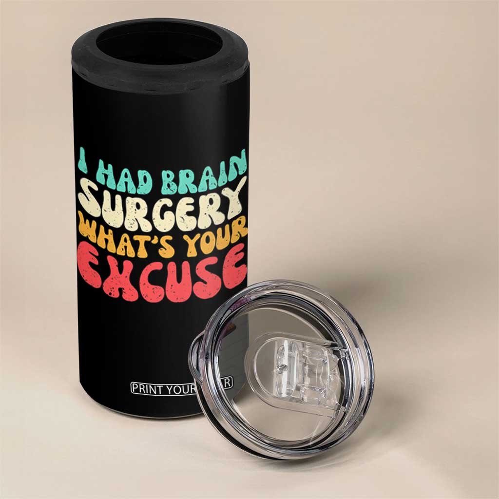 Brain Surgery 4 in 1 Can Cooler Tumbler Retro I Had Brain Surgery What's Your Excuse TS10 Print Your Wear