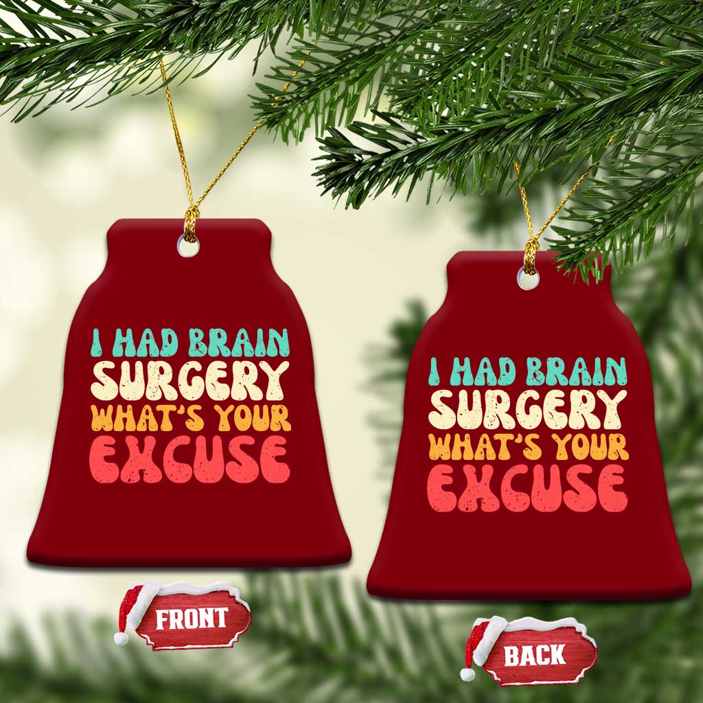 Brain Surgery Ceramic Ornament Retro I Had Brain Surgery What's Your Excuse TS10 Print Your Wear