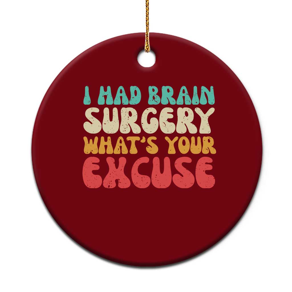 Brain Surgery Ceramic Ornament Retro I Had Brain Surgery What's Your Excuse TS10 1pc Red Print Your Wear