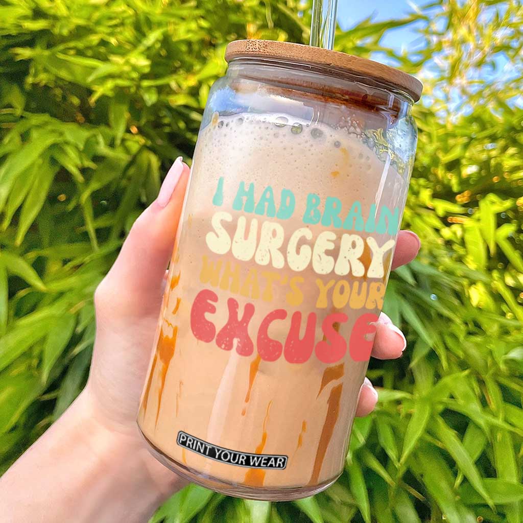 Brain Surgery Glass Can Retro I Had Brain Surgery What's Your Excuse TS10 Black Print Your Wear