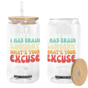 Brain Surgery Glass Can Retro I Had Brain Surgery What's Your Excuse TS10 Print Your Wear