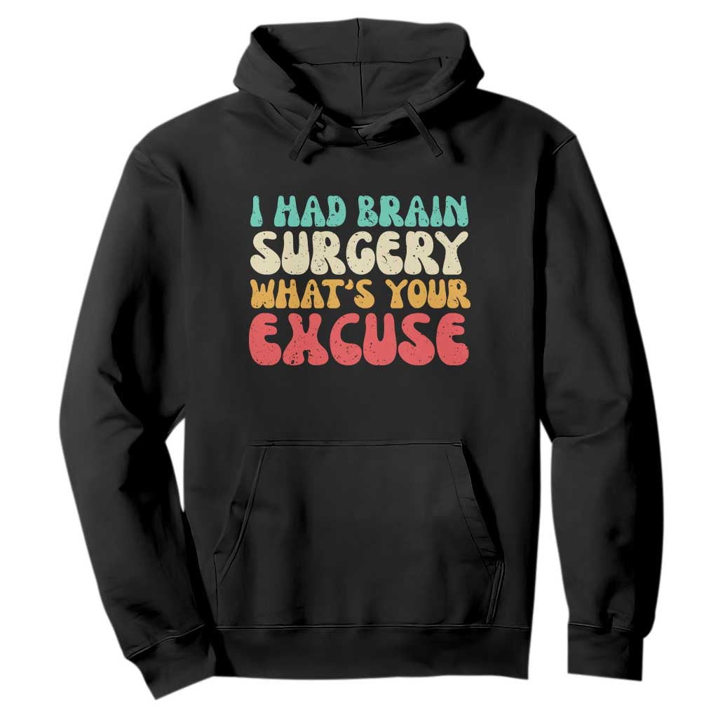 Brain Surgery Hoodie Retro I Had Brain Surgery What's Your Excuse TS10 Black Print Your Wear