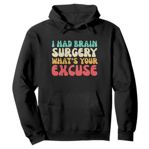 Brain Surgery Hoodie Retro I Had Brain Surgery What's Your Excuse TS10 Black Print Your Wear