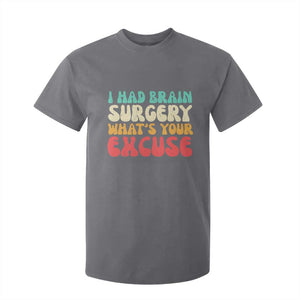 Brain Surgery T Shirt For Kid Retro I Had Brain Surgery What's Your Excuse TS10 Charcoal Print Your Wear