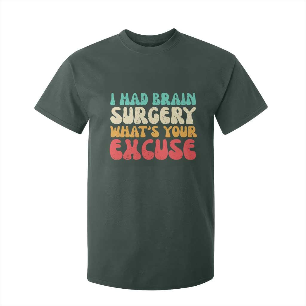 Brain Surgery T Shirt For Kid Retro I Had Brain Surgery What's Your Excuse TS10 Dark Forest Green Print Your Wear
