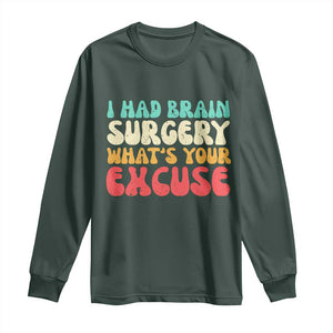 Brain Surgery Long Sleeve Shirt Retro I Had Brain Surgery What's Your Excuse TS10 Dark Forest Green Print Your Wear