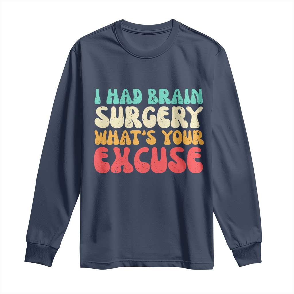 Brain Surgery Long Sleeve Shirt Retro I Had Brain Surgery What's Your Excuse TS10 Navy Print Your Wear