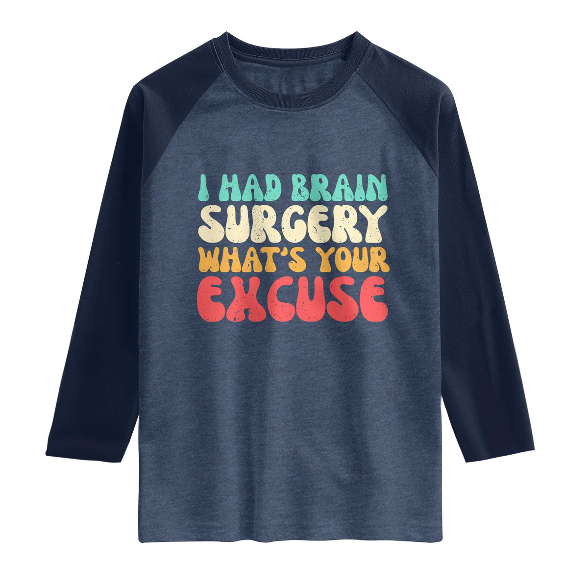 Brain Surgery Raglan Shirt Retro I Had Brain Surgery What's Your Excuse TS10 Heather Denim Navy Print Your Wear