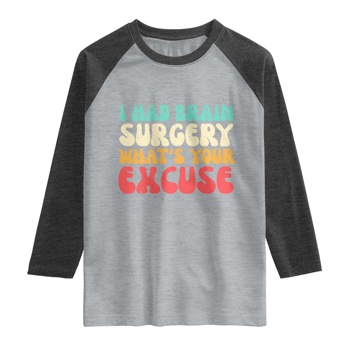 Brain Surgery Raglan Shirt Retro I Had Brain Surgery What's Your Excuse TS10 Heather Gray Heather Charcoal Print Your Wear