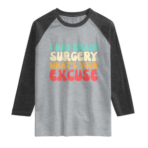 Brain Surgery Raglan Shirt Retro I Had Brain Surgery What's Your Excuse TS10 Heather Gray Heather Charcoal Print Your Wear