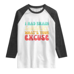 Brain Surgery Raglan Shirt Retro I Had Brain Surgery What's Your Excuse TS10 White Heather Charcoal Print Your Wear