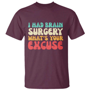 Brain Surgery T Shirt Retro I Had Brain Surgery What's Your Excuse TS10 Maroon Print Your Wear