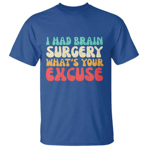 Brain Surgery T Shirt Retro I Had Brain Surgery What's Your Excuse TS10 Royal Blue Print Your Wear