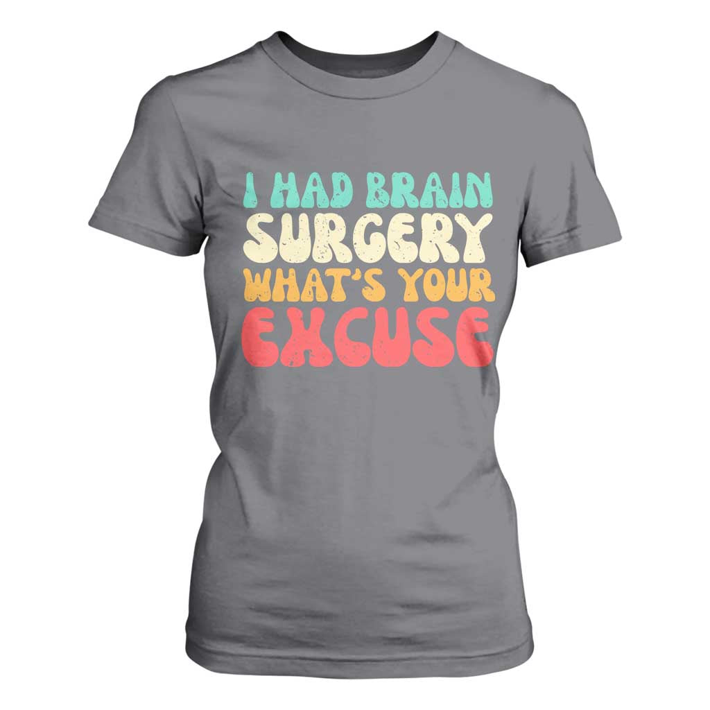 Brain Surgery T Shirt For Women Retro I Had Brain Surgery What's Your Excuse TS10 Charcoal Print Your Wear