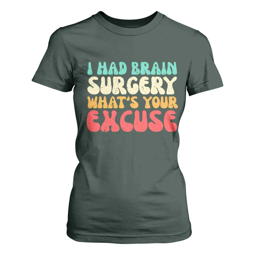 Brain Surgery T Shirt For Women Retro I Had Brain Surgery What's Your Excuse TS10 Dark Forest Green Print Your Wear