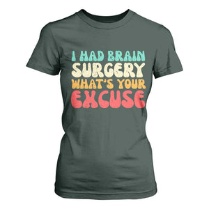 Brain Surgery T Shirt For Women Retro I Had Brain Surgery What's Your Excuse TS10 Dark Forest Green Print Your Wear