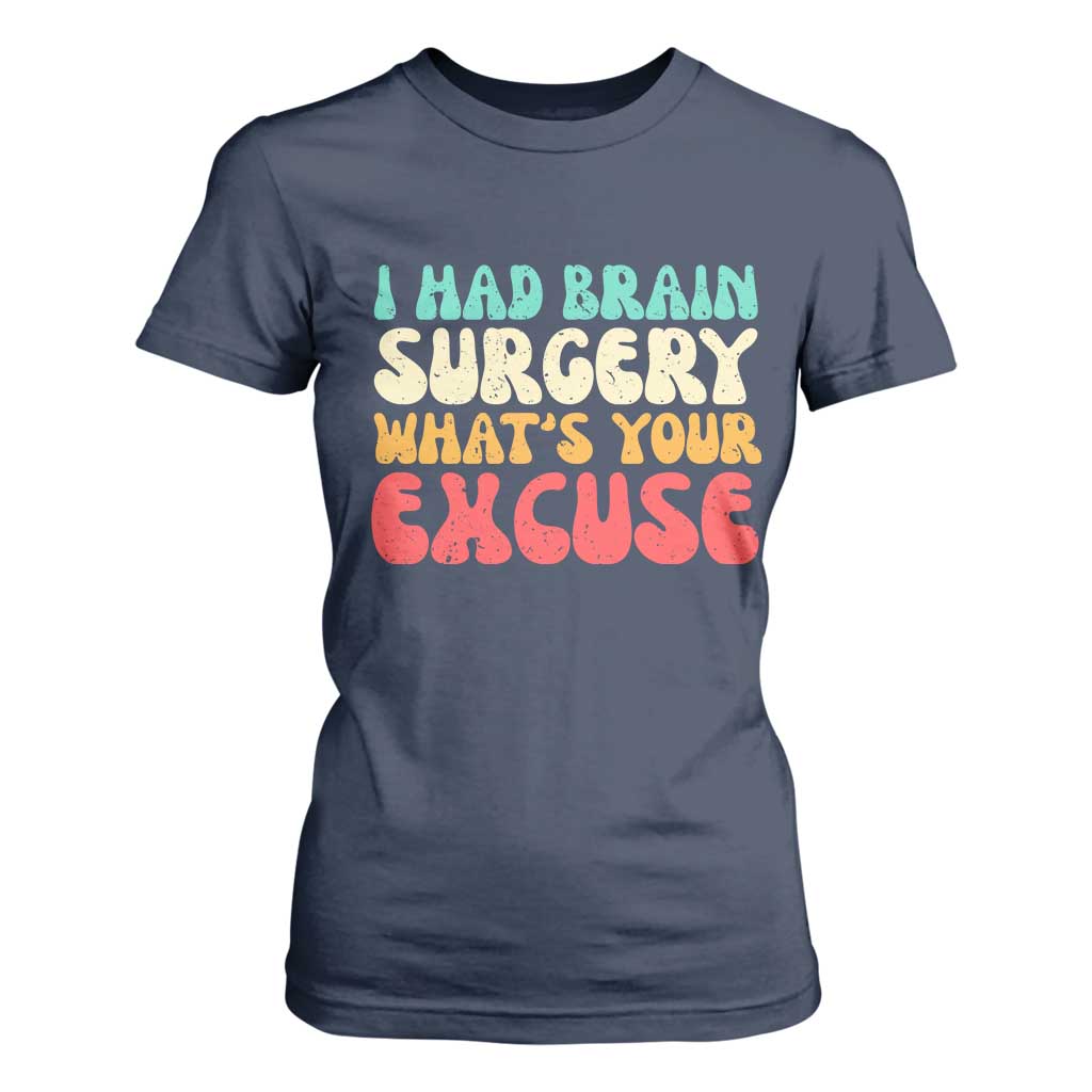 Brain Surgery T Shirt For Women Retro I Had Brain Surgery What's Your Excuse TS10 Navy Print Your Wear
