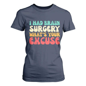 Brain Surgery T Shirt For Women Retro I Had Brain Surgery What's Your Excuse TS10 Navy Print Your Wear