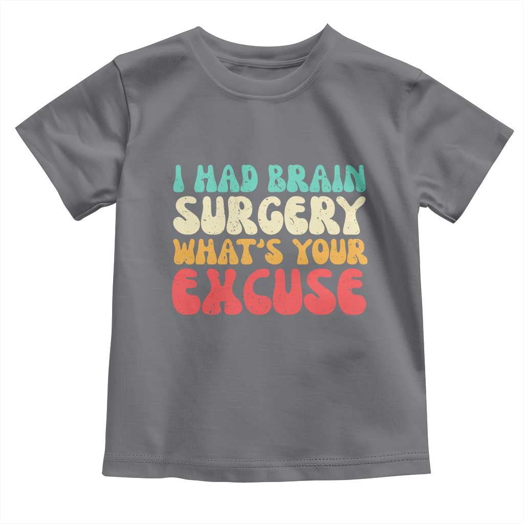 Brain Surgery Toddler T Shirt Retro I Had Brain Surgery What's Your Excuse TS10 Charcoal Print Your Wear