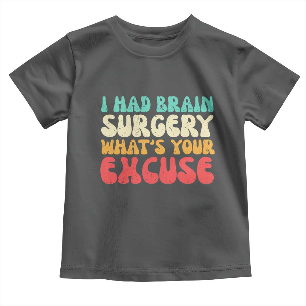 Brain Surgery Toddler T Shirt Retro I Had Brain Surgery What's Your Excuse TS10 Dark Heather Print Your Wear