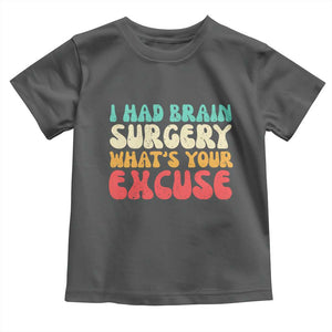 Brain Surgery Toddler T Shirt Retro I Had Brain Surgery What's Your Excuse TS10 Dark Heather Print Your Wear