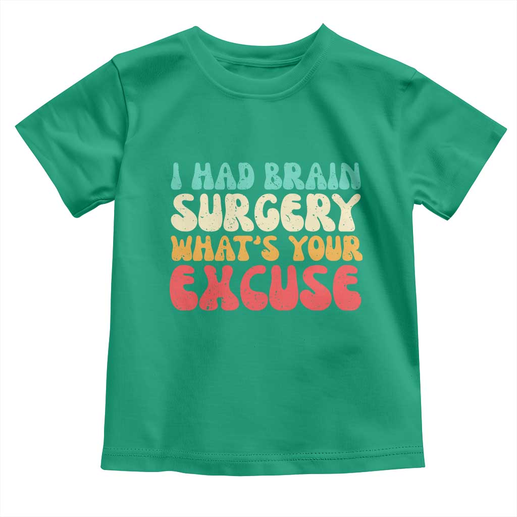 Brain Surgery Toddler T Shirt Retro I Had Brain Surgery What's Your Excuse TS10 Irish Green Print Your Wear