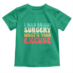 Brain Surgery Toddler T Shirt Retro I Had Brain Surgery What's Your Excuse TS10 Irish Green Print Your Wear