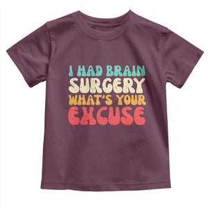 Brain Surgery Toddler T Shirt Retro I Had Brain Surgery What's Your Excuse TS10 Maroon Print Your Wear
