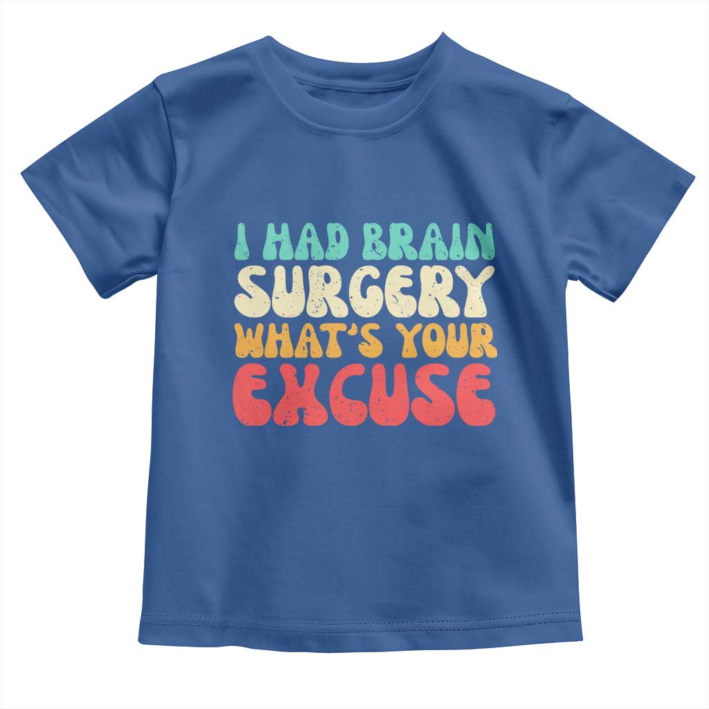 Brain Surgery Toddler T Shirt Retro I Had Brain Surgery What's Your Excuse TS10 Royal Blue Print Your Wear