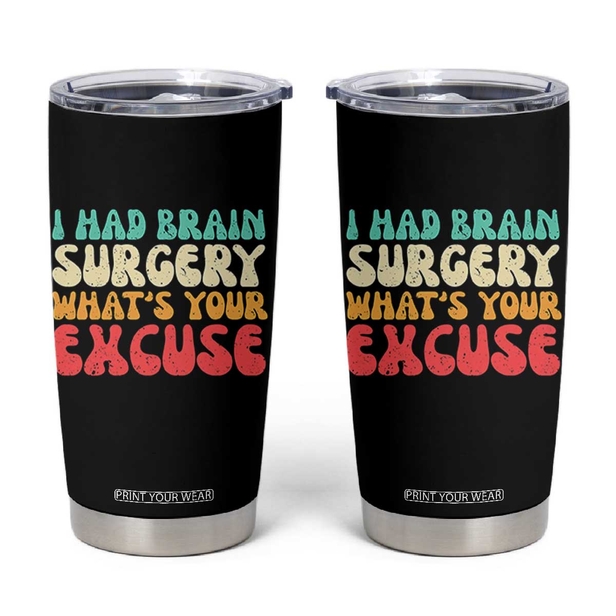 Brain Surgery Tumbler Cup Retro I Had Brain Surgery What's Your Excuse TS10 Black Print Your Wear
