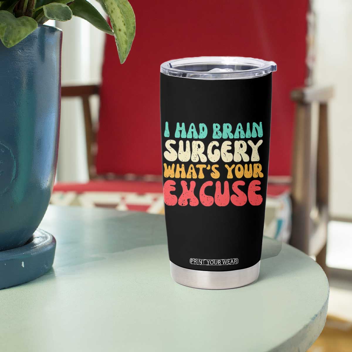 Brain Surgery Tumbler Cup Retro I Had Brain Surgery What's Your Excuse TS10 Print Your Wear