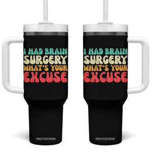 Brain Surgery Tumbler With Handle Retro I Had Brain Surgery What's Your Excuse TS10 One Size: 40 oz Black Print Your Wear