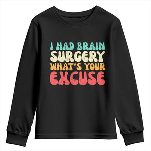 Brain Surgery Youth Sweatshirt Retro I Had Brain Surgery What's Your Excuse TS10 Black Print Your Wear