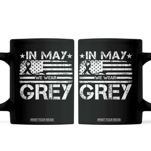 Brain Cancer Awareness Coffee Mug In May We Wear Gray US Flag TS10 Black Print Your Wear