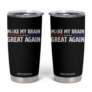 Funny Brain Surgery Recovery Tumbler Cup Make My Brain Great Again Gray Ribbon TS10 Black Print Your Wear