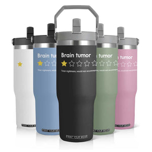 Brain Tumor Flip Straw Tumbler One Star Would Not Recommend Brain Cancer Awareness TS10 Print Your Wear