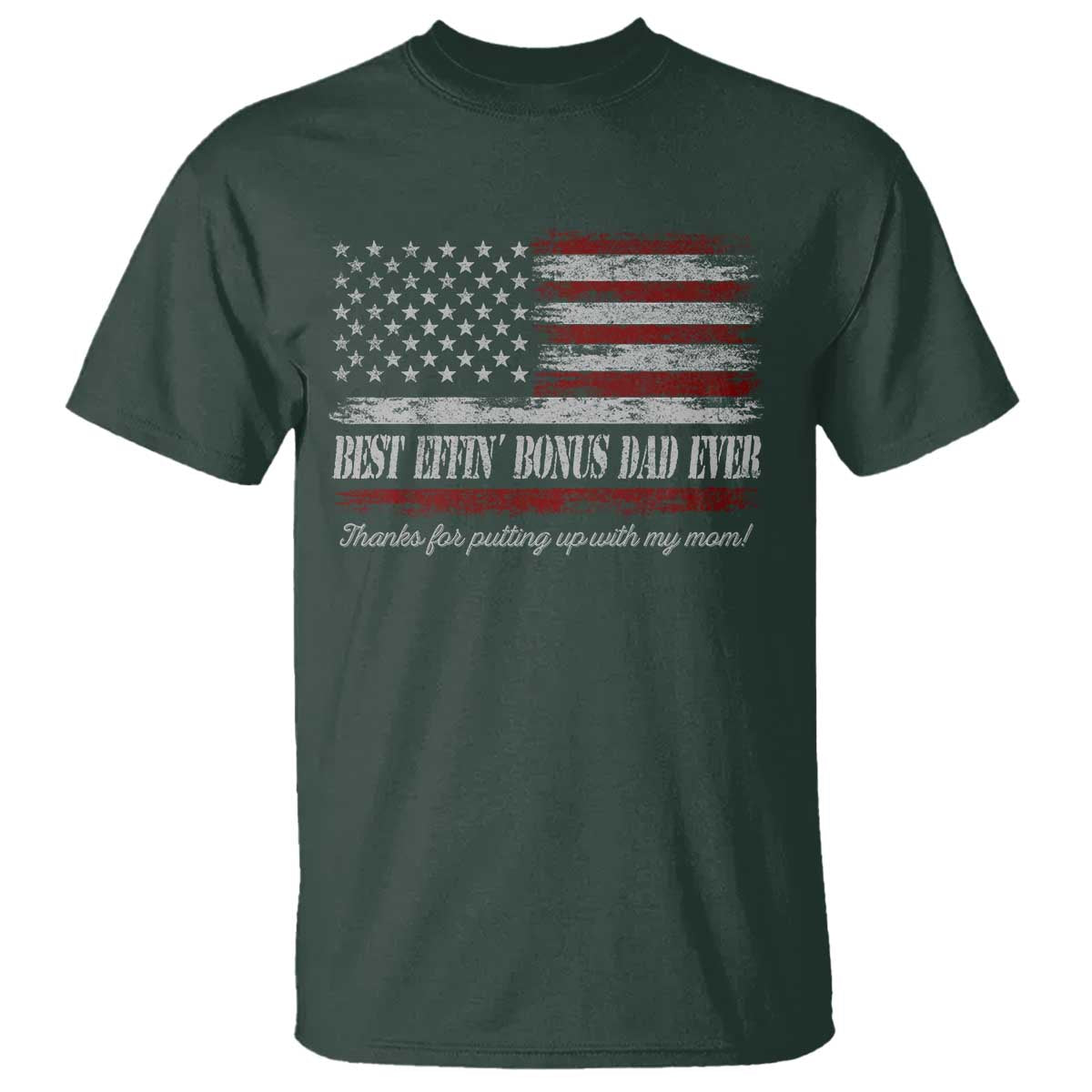 Best Effin’ Bonus Dad Ever T Shirt Step Dad American Flag TS10 Dark Forest Green Print Your Wear