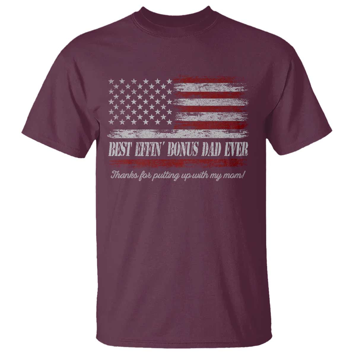 Best Effin’ Bonus Dad Ever T Shirt Step Dad American Flag TS10 Maroon Print Your Wear