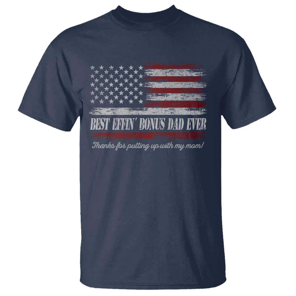 Best Effin’ Bonus Dad Ever T Shirt Step Dad American Flag TS10 Navy Print Your Wear