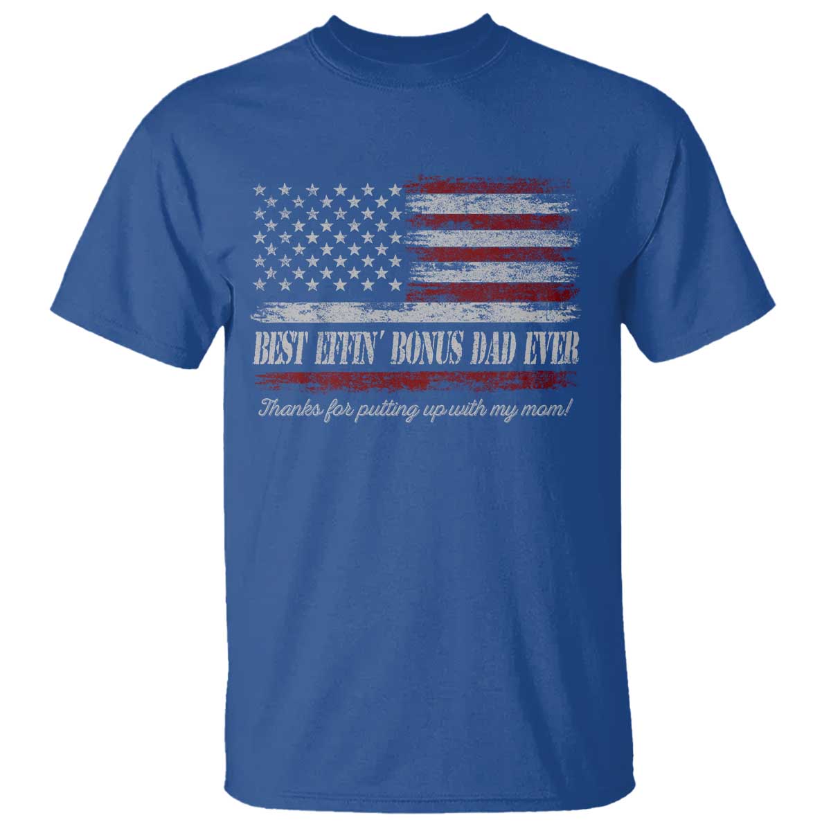 Best Effin’ Bonus Dad Ever T Shirt Step Dad American Flag TS10 Royal Blue Print Your Wear
