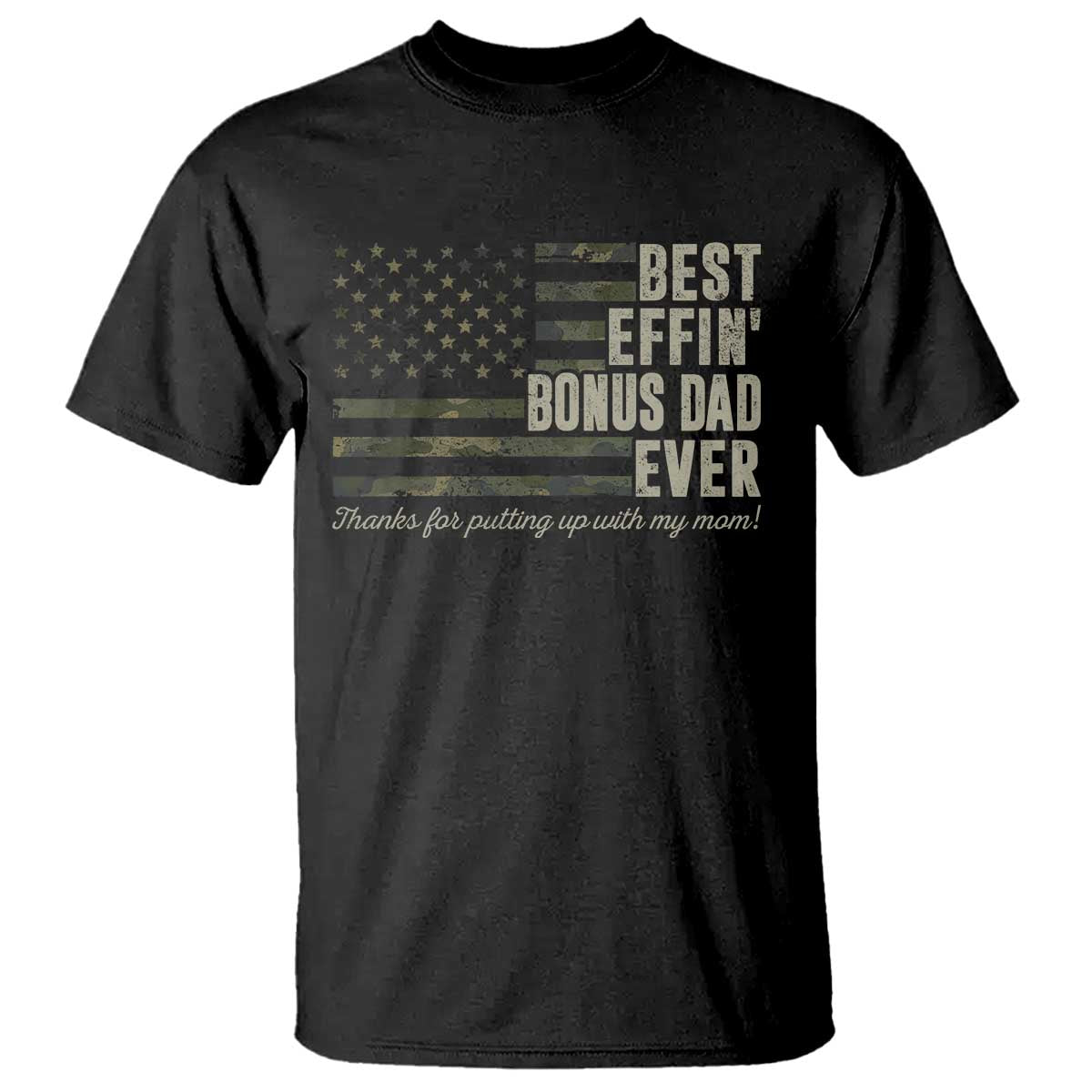 Best Effin’ Bonus Dad Ever T Shirt Step Dad Camo American Flag Camouflage TS10 Black Print Your Wear