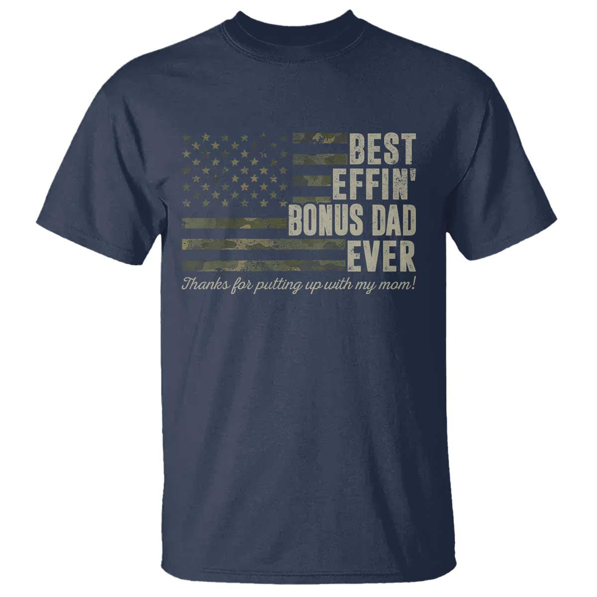Best Effin’ Bonus Dad Ever T Shirt Step Dad Camo American Flag Camouflage TS10 Navy Print Your Wear