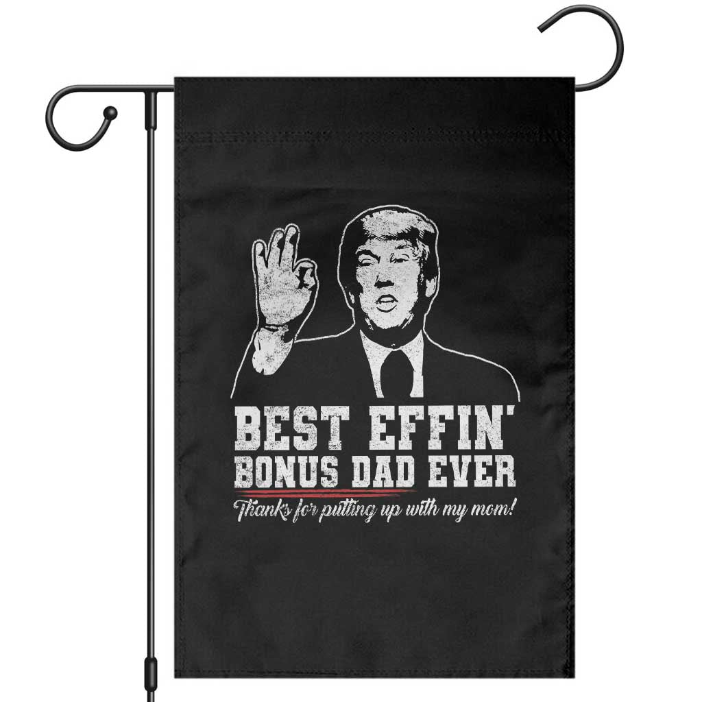 Best Effin’ Bonus Dad Ever Garden Flag Step Dad Funny Trump Fathers Day TS10 Black Print Your Wear