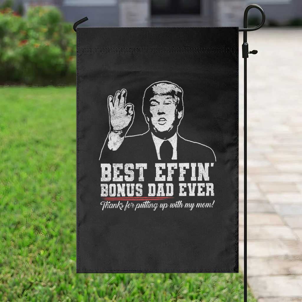 Best Effin’ Bonus Dad Ever Garden Flag Step Dad Funny Trump Fathers Day TS10 Print Your Wear